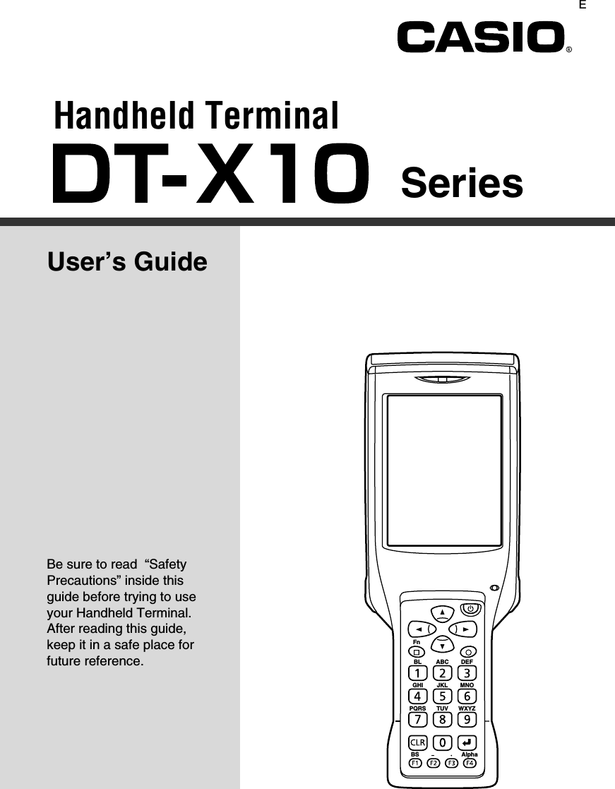 FnBL ABC DEFGHI JKL MNOPQRSBS AlphaTUV WXYZHandheld TerminalUser’s GuideSeriesBe sure to read  “Safety Precautions” inside this guide before trying to use your Handheld Terminal. After reading this guide, keep it in a safe place for future reference.E