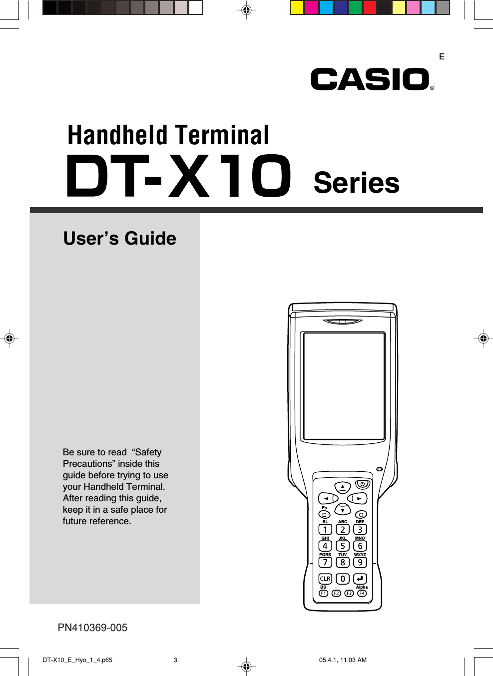 FnBL ABC DEFGHI JKL MNOPQRSBS AlphaTUV WXYZHandheld TerminalUser&rsquo;s GuideSeriesBe sure to read  &ldquo;Safety Precautions&rdquo; inside this guide before trying to use your Handheld Terminal. After reading this guide, keep it in a safe place for future reference.EPN410369-005DT-X10_E_Hyo_1_4.p65 05.4.1, 11:03 AM3