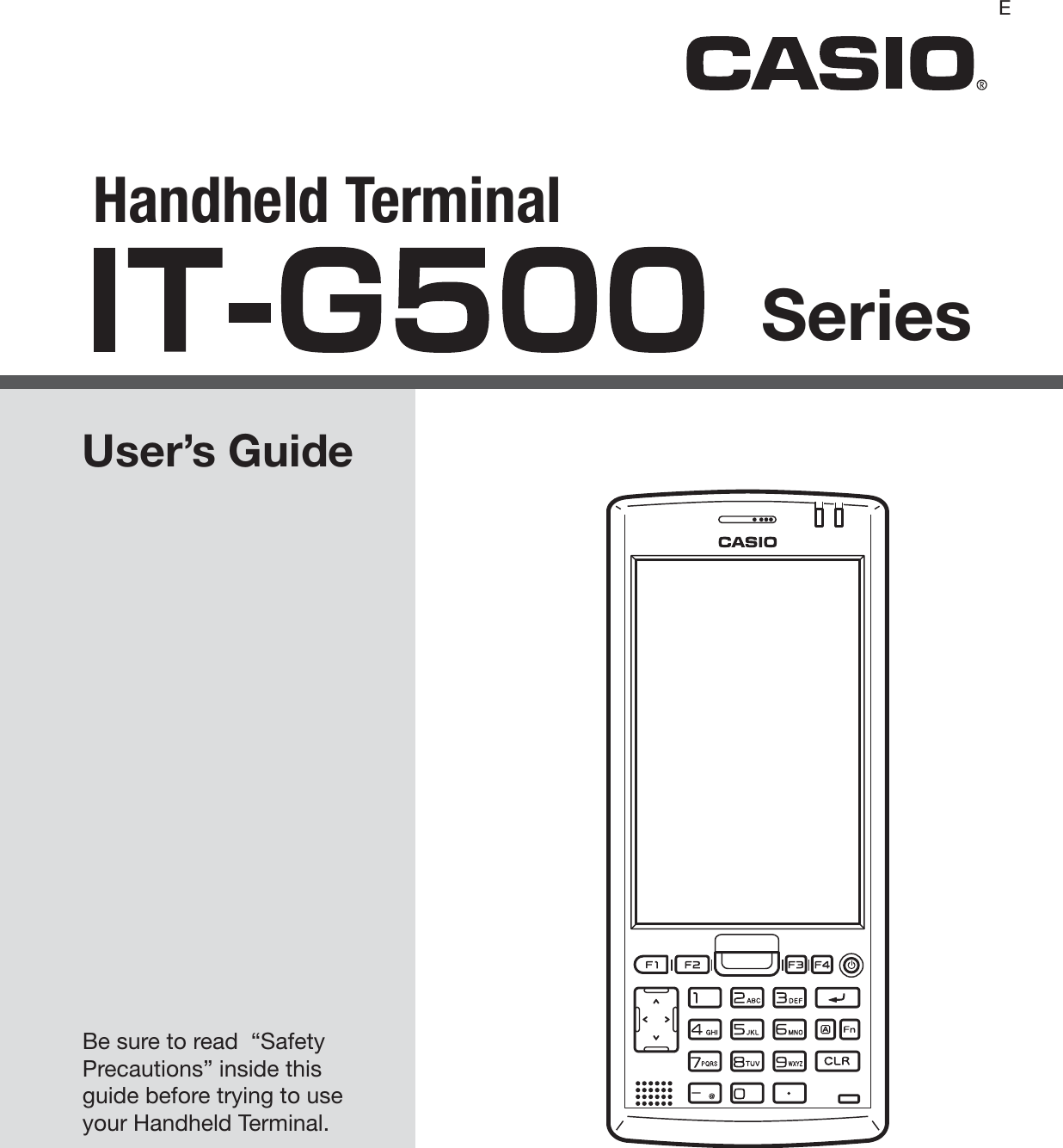 Handheld TerminalUser’s GuideSeriesBe sure to read  “Safety Precautions” inside this guide before trying to use your Handheld Terminal. E