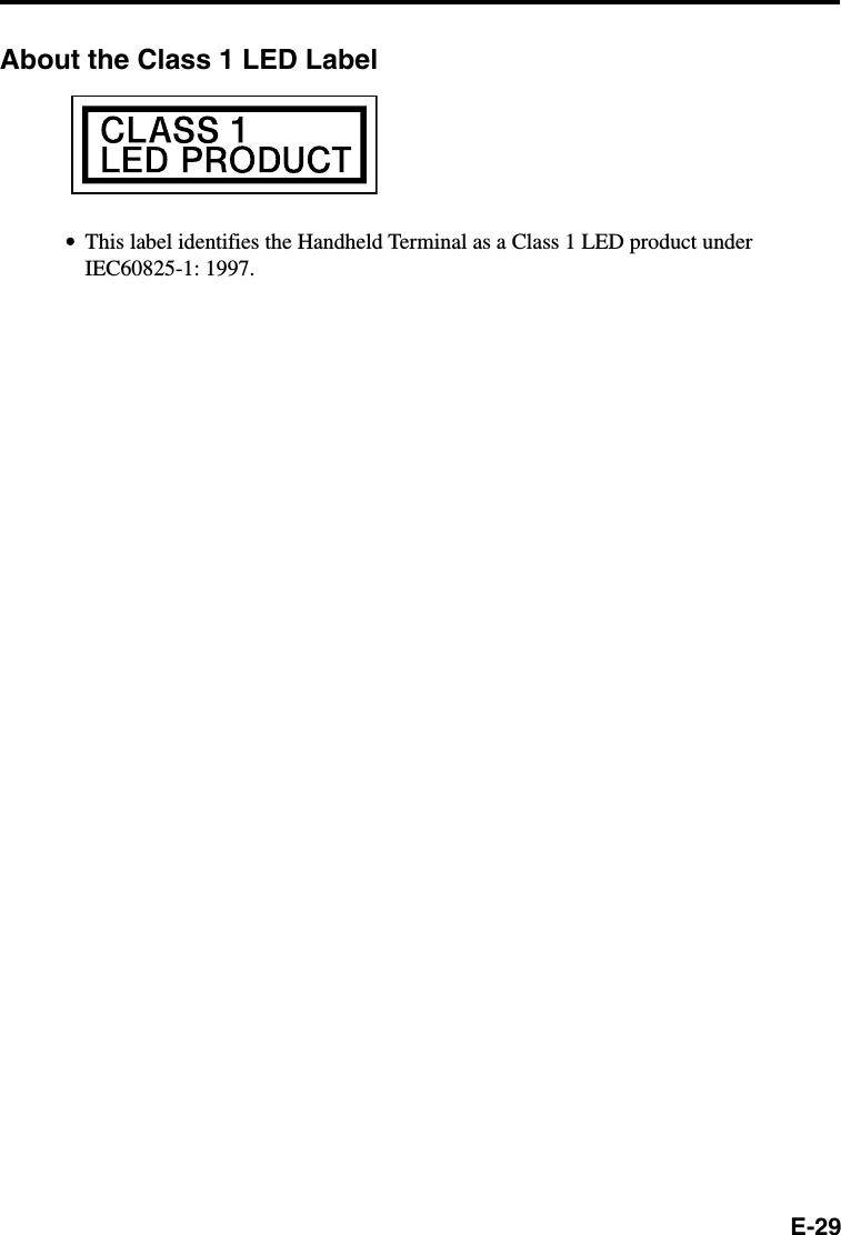 E-29About the Class 1 LED Label•This label identifies the Handheld Terminal as a Class 1 LED product underIEC60825-1: 1997.