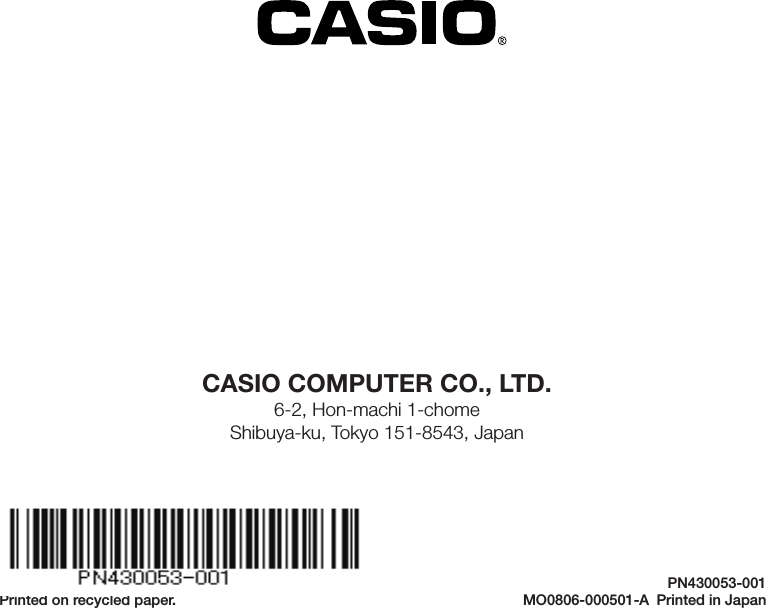 CASIO COMPUTER CO., LTD.6-2, Hon-machi 1-chomeShibuya-ku, Tokyo 151-8543, JapanPrinted on recycled paper.PN430053-001MO0806-000501-A  Printed in Japan