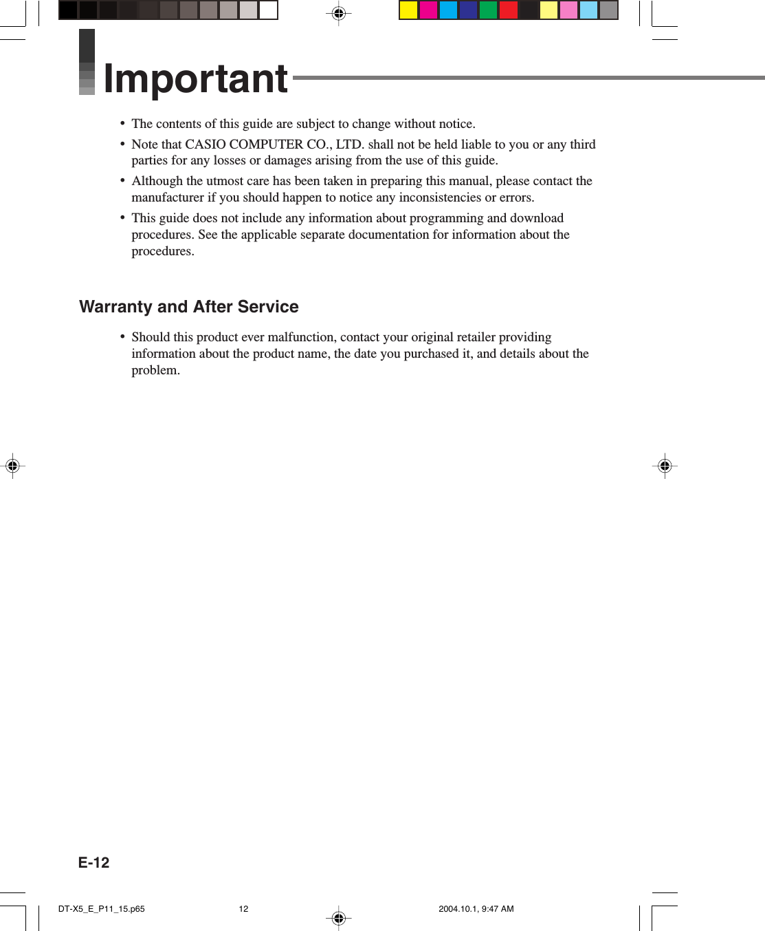 E-12Important•The contents of this guide are subject to change without notice.•Note that CASIO COMPUTER CO., LTD. shall not be held liable to you or any thirdparties for any losses or damages arising from the use of this guide.•Although the utmost care has been taken in preparing this manual, please contact themanufacturer if you should happen to notice any inconsistencies or errors.•This guide does not include any information about programming and downloadprocedures. See the applicable separate documentation for information about theprocedures.Warranty and After Service•Should this product ever malfunction, contact your original retailer providinginformation about the product name, the date you purchased it, and details about theproblem.DT-X5_E_P11_15.p65 2004.10.1, 9:47 AM12