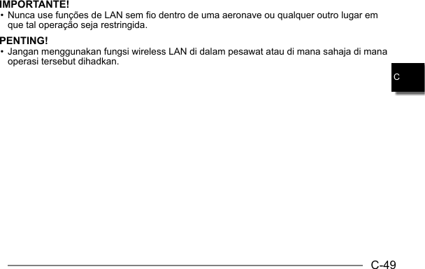 C-49CIMPORTANTE!• Nunca use funções de LAN sem fio dentro de uma aeronave ou qualquer outro lugar em que tal operação seja restringida.PENTING!• Jangan menggunakan fungsi wireless LAN di dalam pesawat atau di mana sahaja di mana operasi tersebut dihadkan.