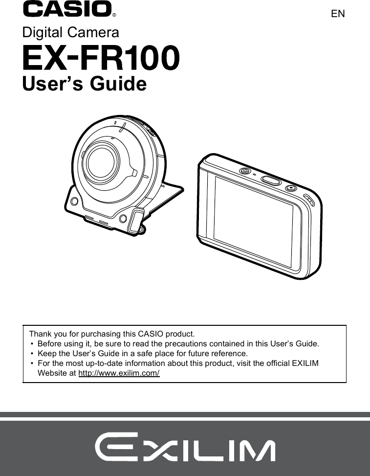 Digital CameraENUsers GuideThank you for purchasing this CASIO product. Before using it, be sure to read the precautions contained in this Users Guide. Keep the Users Guide in a safe place for future reference. For the most up-to-date information about this product, visit the official EXILIM Website at http://www.exilim.com/