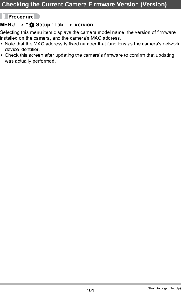 101 Other Settings (Set Up)MENU   Setup Tab  VersionSelecting this menu item displays the camera model name, the version of firmware installed on the camera, and the cameras MAC address. Note that the MAC address is fixed number that functions as the cameras network device identifier. Check this screen after updating the cameras firmware to confirm that updating was actually performed.Checking the Current Camera Firmware Version (Version)
