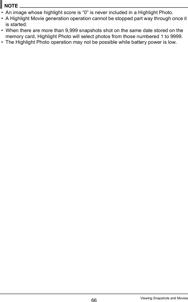 66 Viewing Snapshots and Movies An image whose highlight score is 0 is never included in a Highlight Photo. A Highlight Movie generation operation cannot be stopped part way through once it is started. When there are more than 9,999 snapshots shot on the same date stored on the memory card, Highlight Photo will select photos from those numbered 1 to 9999. The Highlight Photo operation may not be possible while battery power is low.