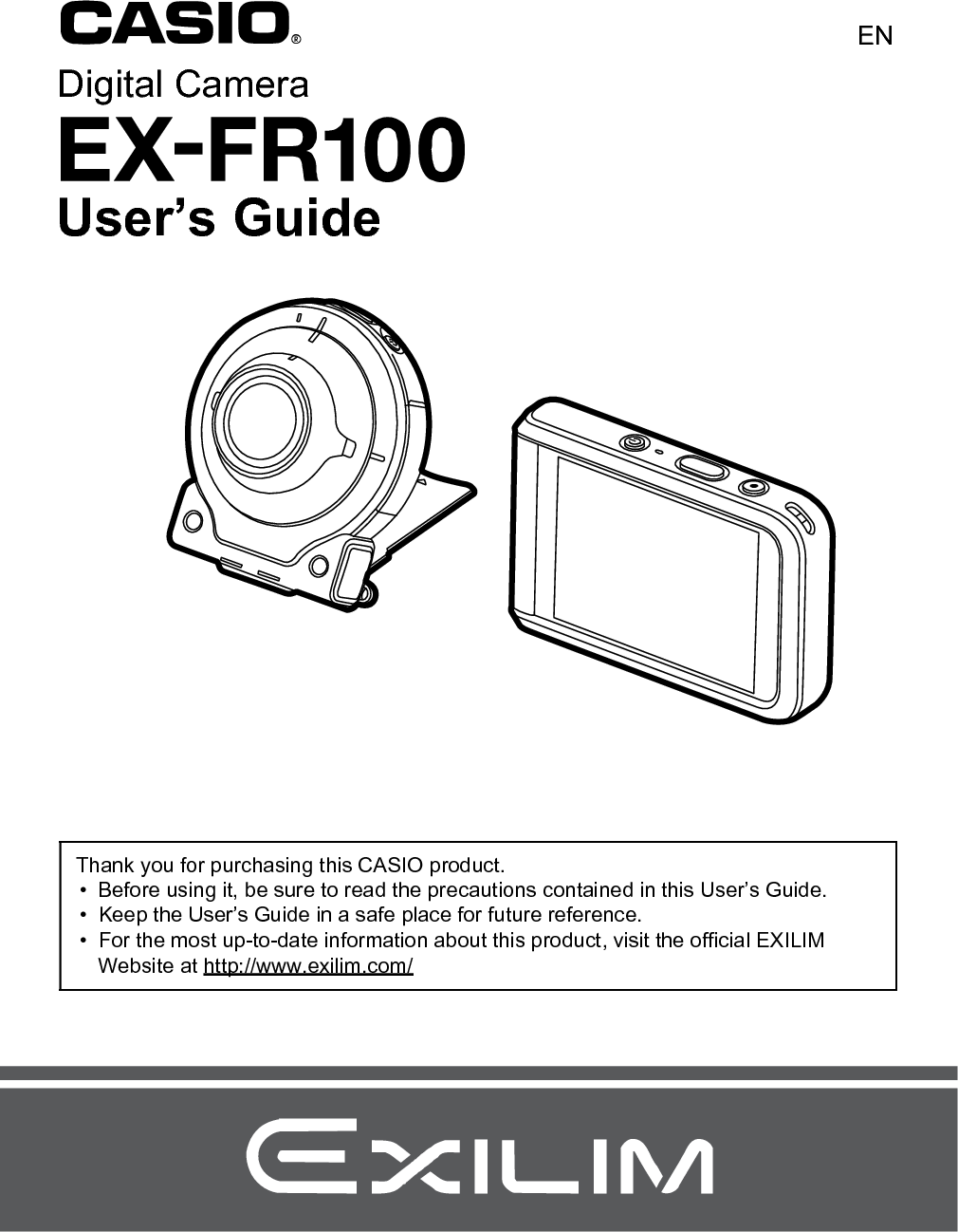 Digital CameraENUsers GuideThank you for purchasing this CASIO product. Before using it, be sure to read the precautions contained in this Users Guide. Keep the Users Guide in a safe place for future reference. For the most up-to-date information about this product, visit the official EXILIM Website at http://www.exilim.com/