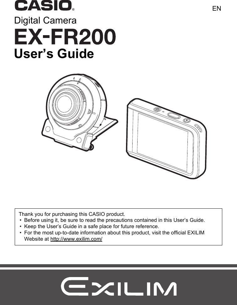 Digital CameraENUser’s GuideThank you for purchasing this CASIO product.• Before using it, be sure to read the precautions contained in this User’s Guide.• Keep the User’s Guide in a safe place for future reference.• For the most up-to-date information about this product, visit the official EXILIM Website at http://www.exilim.com/