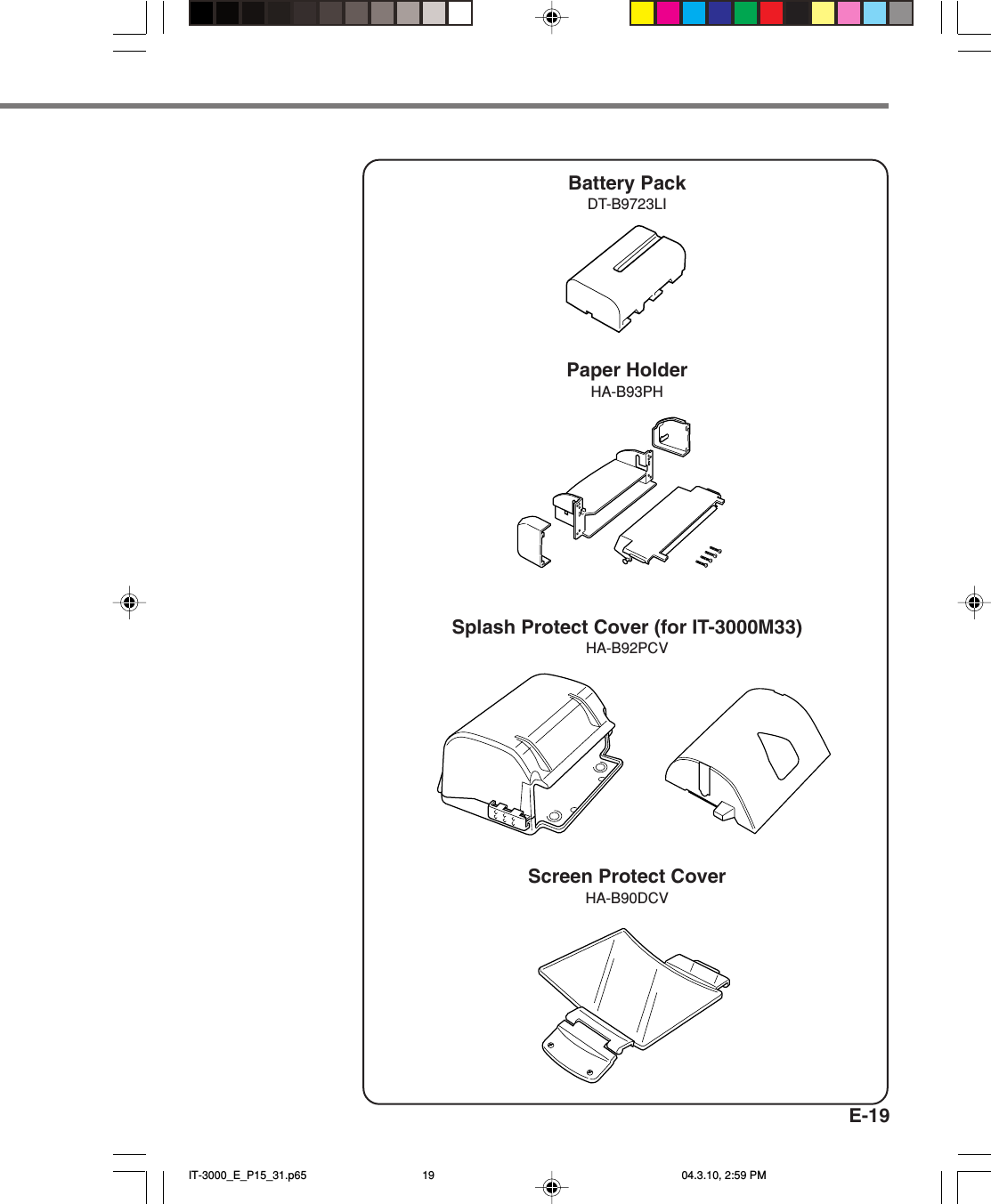 E-19Battery PackDT-B9723LIPaper HolderHA-B93PHSplash Protect Cover (for IT-3000M33)HA-B92PCVScreen Protect CoverHA-B90DCVIT-3000_E_P15_31.p65 04.3.10, 2:59 PM19