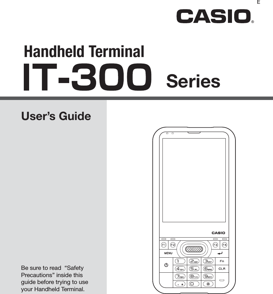 Handheld TerminalUser’s GuideSeriesBe sure to read  “Safety Precautions” inside this guide before trying to use your Handheld Terminal. E