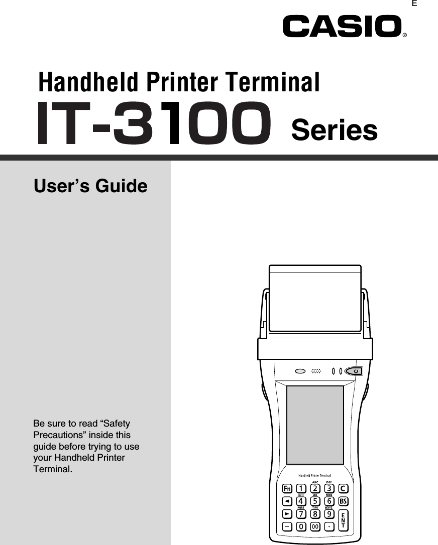 Handheld Printer TerminalUser’s GuideBe sure to read “Safety Precautions” inside this guide before trying to use your Handheld Printer Terminal.SeriesE