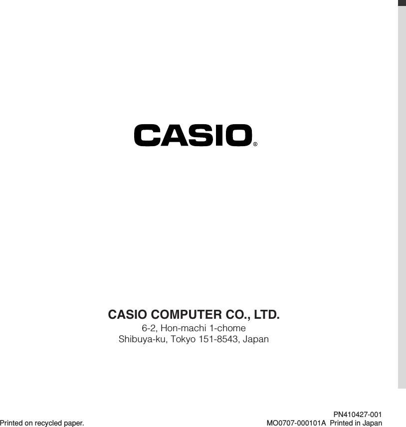 CASIO COMPUTER CO., LTD.6-2, Hon-machi 1-chomeShibuya-ku, Tokyo 151-8543, JapanPrinted on recycled paper.PN410427-001MO0707-000101A Printed in Japan