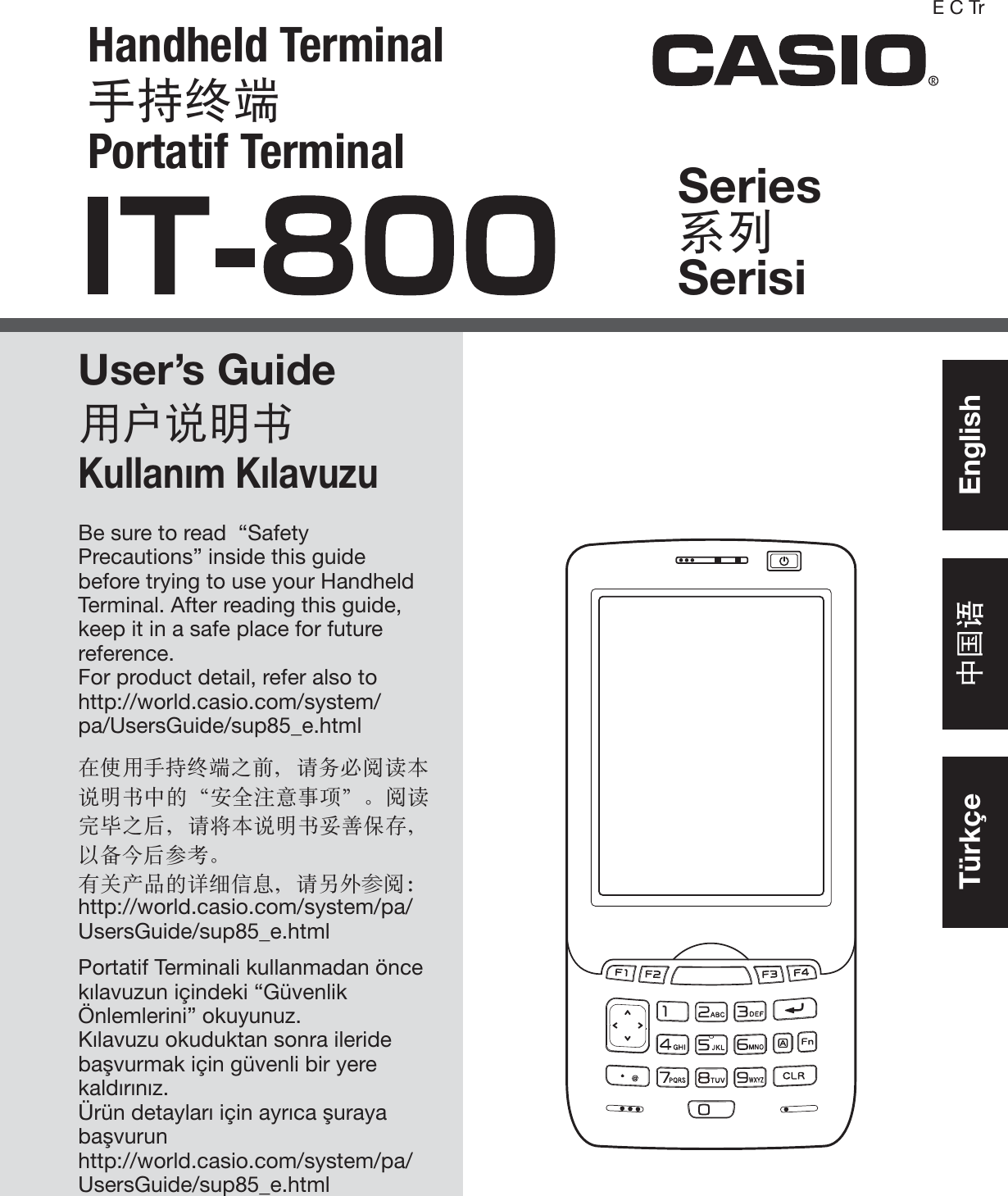 Handheld Terminal㏚㒐仑䱾Portatif TerminalUser’s Guide䚷㏅尹㞝㢇Kullanım KılavuzuSeries亊⎦SerisiBe sure to read  “Safety Precautions” inside this guide before trying to use your Handheld Terminal. After reading this guide, keep it in a safe place for future reference.For product detail, refer also to http://world.casio.com/system/pa/UsersGuide/sup85_e.html⢷ℎ䚷㏚㒐仑䱾Ὶ⏜ǈ屚⑨ㅔ杀崏㢻尹㞝㢇ᾼ䠓Đⴘ⋷㹷㊞‚榔đă杀崏ⴛ䛱Ὶㄛǈ屚ⶖ㢻尹㞝㢇⬴✓Ⅼ⳧ǈ⁴∨⁙ㄛ╒冒ă㢘⌂‶♐䠓嵵偕ⅰㇾǈ嶆╵⪥║枔;http://world.casio.com/system/pa/UsersGuide/sup85_e.htmlPortatif Terminali kullanmadan önce kılavuzun içindeki “Güvenlik Önlemlerini” okuyunuz.Kılavuzu okuduktan sonra ileride başvurmak için güvenli bir yere kaldırınız.Ürün detayları için ayrıca şuraya başvurunhttp://world.casio.com/system/pa/UsersGuide/sup85_e.htmlE C Trᾼ⢌嵼Türkçe EnglishJU.911`F`Izp2`5/joee!!!2 311:.9.31!!!:;56;14