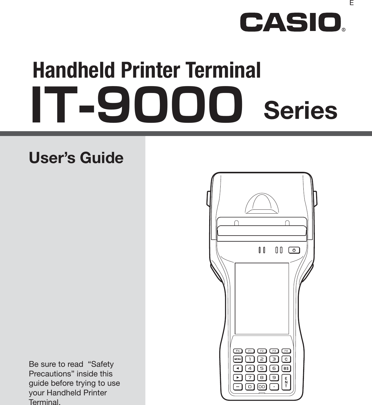 Handheld Printer TerminalUser’s GuideBe sure to read  “Safety Precautions” inside this guide before trying to use your Handheld Printer Terminal. ESeriesIT-9000