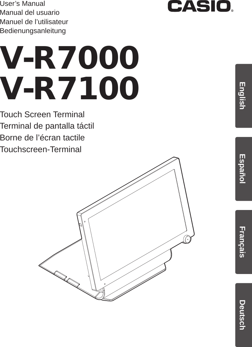 DeutschFrançaisEspañolEnglishUser’s ManualManual del usuarioManuel de l’utilisateurBedienungsanleitungV-R7000V-R7100Touch Screen TerminalTerminal de pantalla táctilBorne de l’écran tactileTouchscreen-Terminal