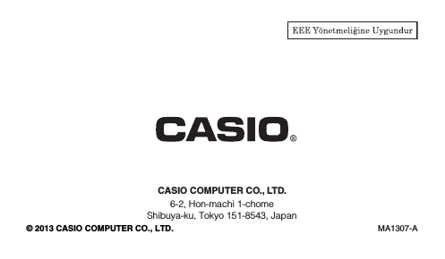 CASIO COMPUTER CO., LTD.6-2, Hon-machi 1-chomeShibuya-ku, Tokyo 151-8543, JapanMA1307-A© 2013 CASIO COMPUTER CO., LTD.
