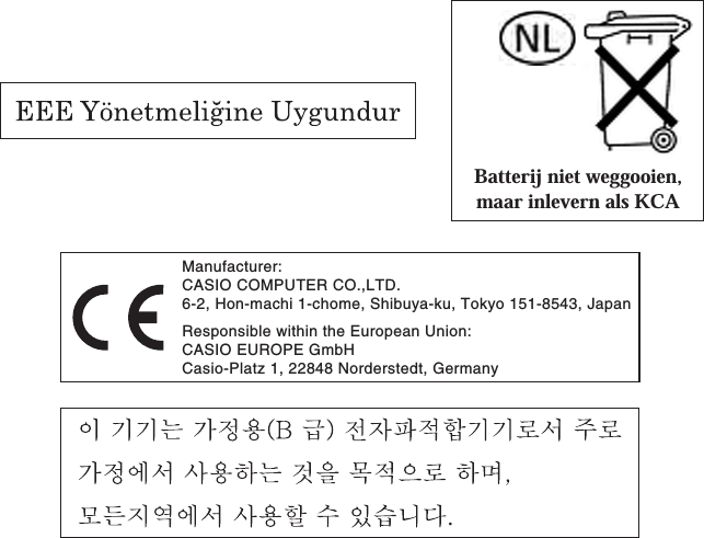 Manufacturer:CASIO COMPUTER CO.,LTD.6-2, Hon-machi 1-chome, Shibuya-ku, Tokyo 151-8543, Japan Responsible within the European Union:CASIO EUROPE GmbHCasio-Platz 1, 22848 Norderstedt, GermanyBatterij niet weggooien,maar inlevern als KCA