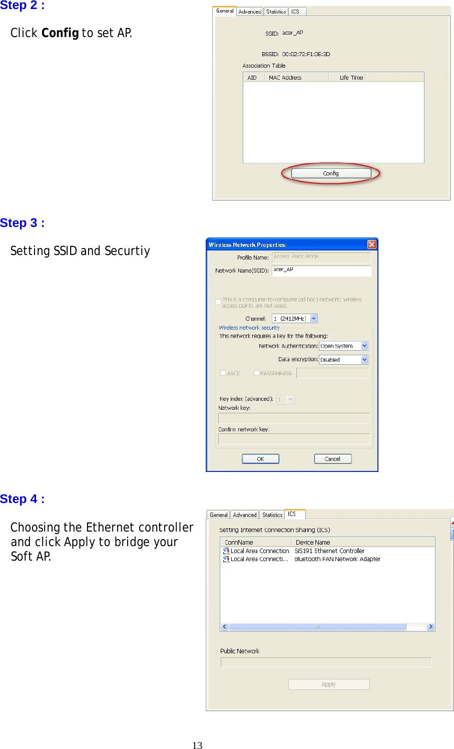 13  Step 2 :  Click Config to set AP.             Step 3 :  Setting SSID and Securtiy                 Step 4 :  Choosing the Ethernet controller and click Apply to bridge your Soft AP.  