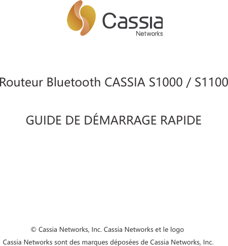 Routeur Bluetooth CASSIA S1000 / S1100  GUIDE DE D&Eacute;MARRAGE RAPIDE&copy; Cassia Networks, Inc. Cassia Networks et le logo Cassia Networks sont des marques d&eacute;pos&eacute;es de Cassia Networks, Inc.