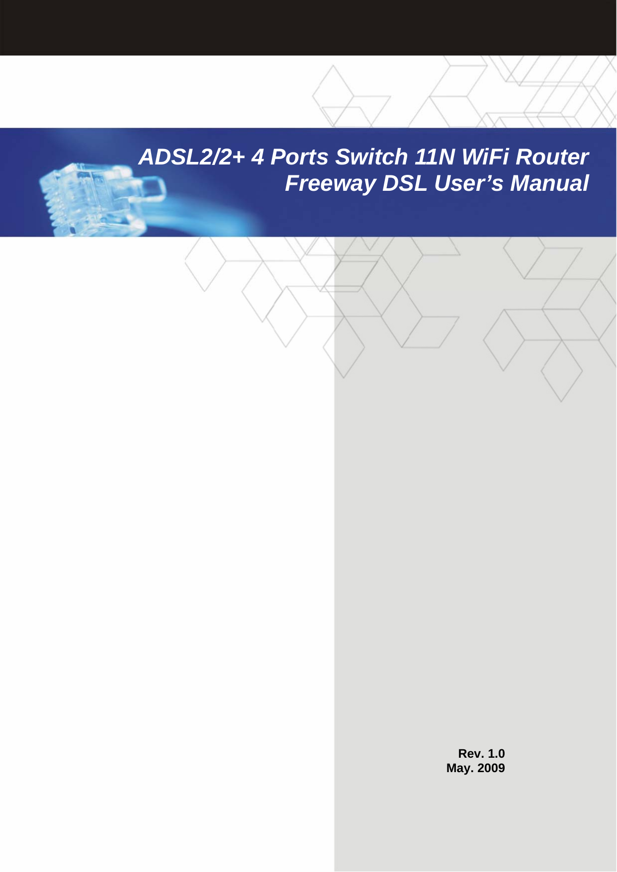 ADSL2/2+ 11N WiFi Router User’s Manual  ADSL2/2+ 4 Ports Switch 11N WiFi Router Freeway DSL User’s Manual  Rev. 1.0 May. 2009 