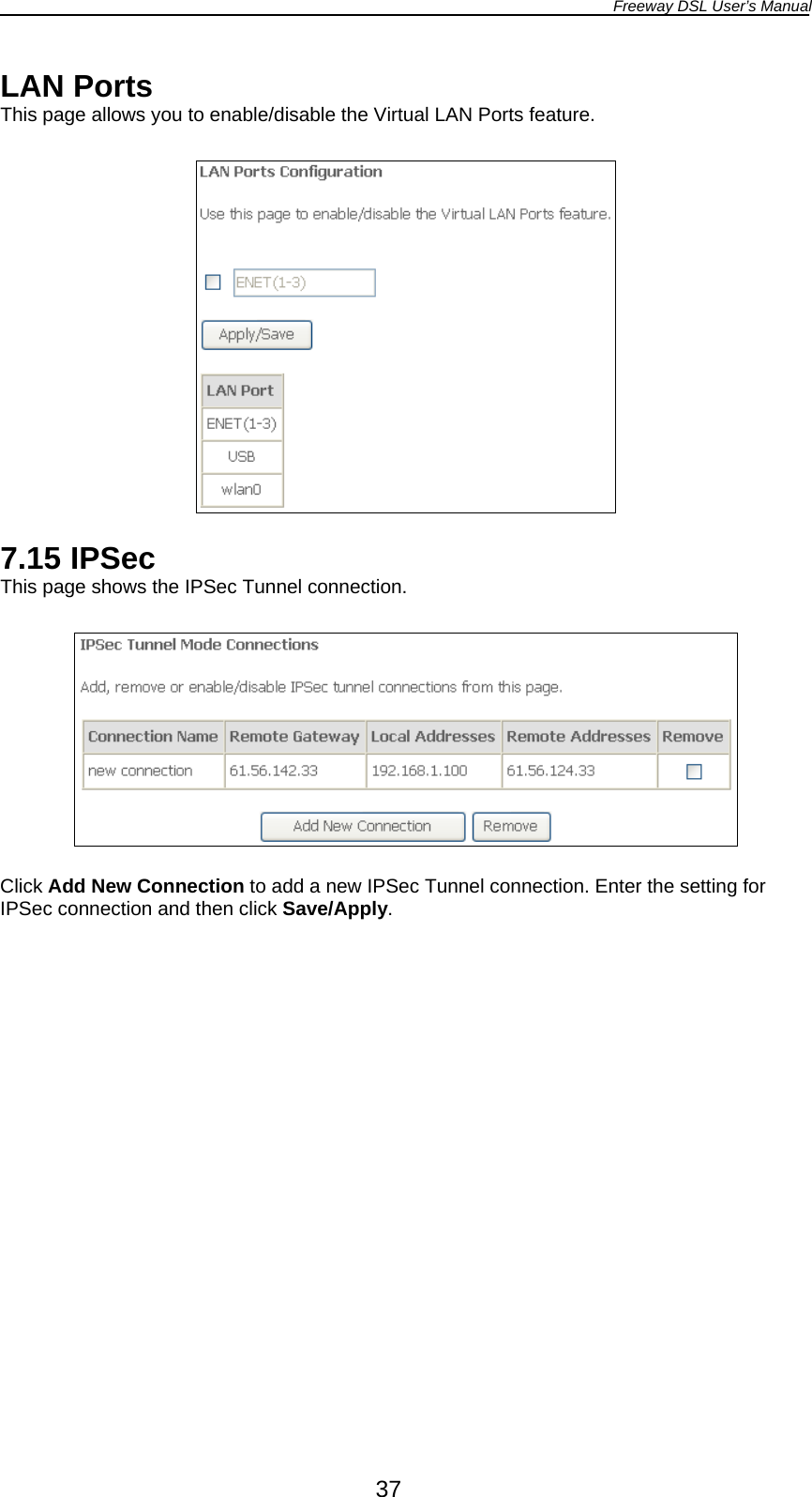 Freeway DSL User’s Manual  37 LAN Ports This page allows you to enable/disable the Virtual LAN Ports feature.     7.15 IPSec This page shows the IPSec Tunnel connection.    Click Add New Connection to add a new IPSec Tunnel connection. Enter the setting for IPSec connection and then click Save/Apply.  