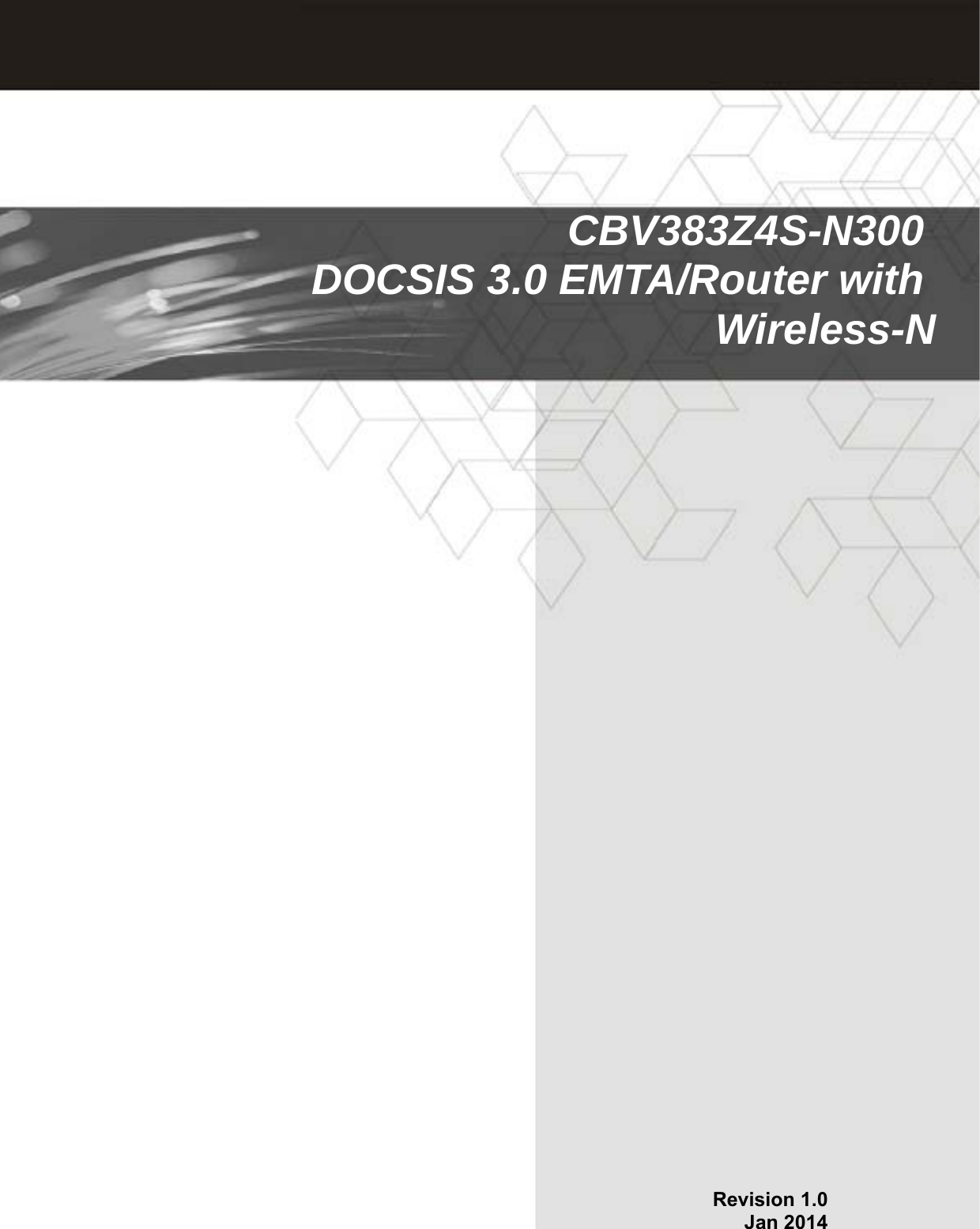   Revision 1.0 Jan 2014CBV383Z4S-N300   DOCSIS 3.0 EMTA/Router with Wireless-N
