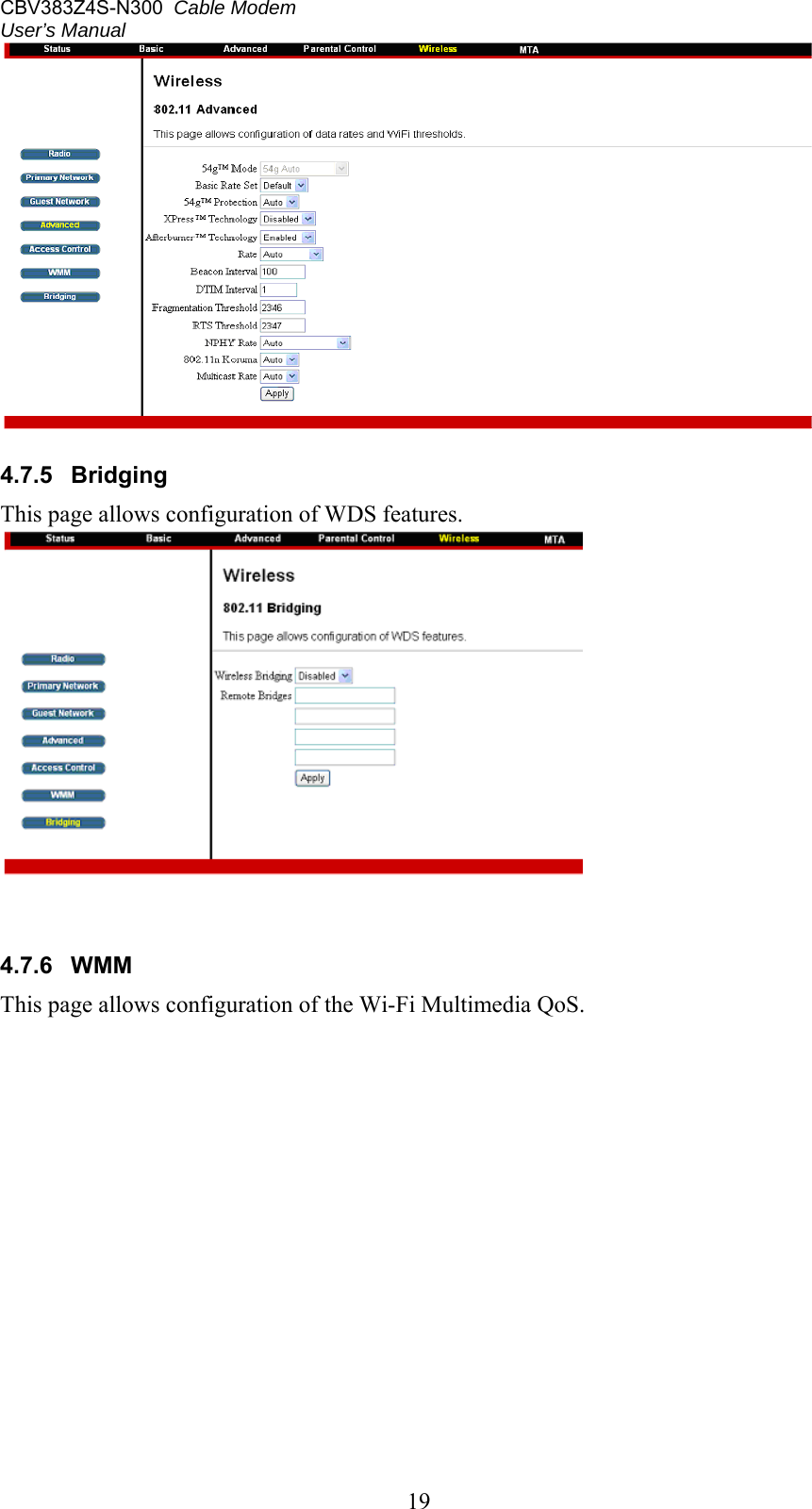 CBV383Z4S-N300  Cable Modem  User’s Manual   19  4.7.5  Bridging This page allows configuration of WDS features.    4.7.6  WMM This page allows configuration of the Wi-Fi Multimedia QoS.   