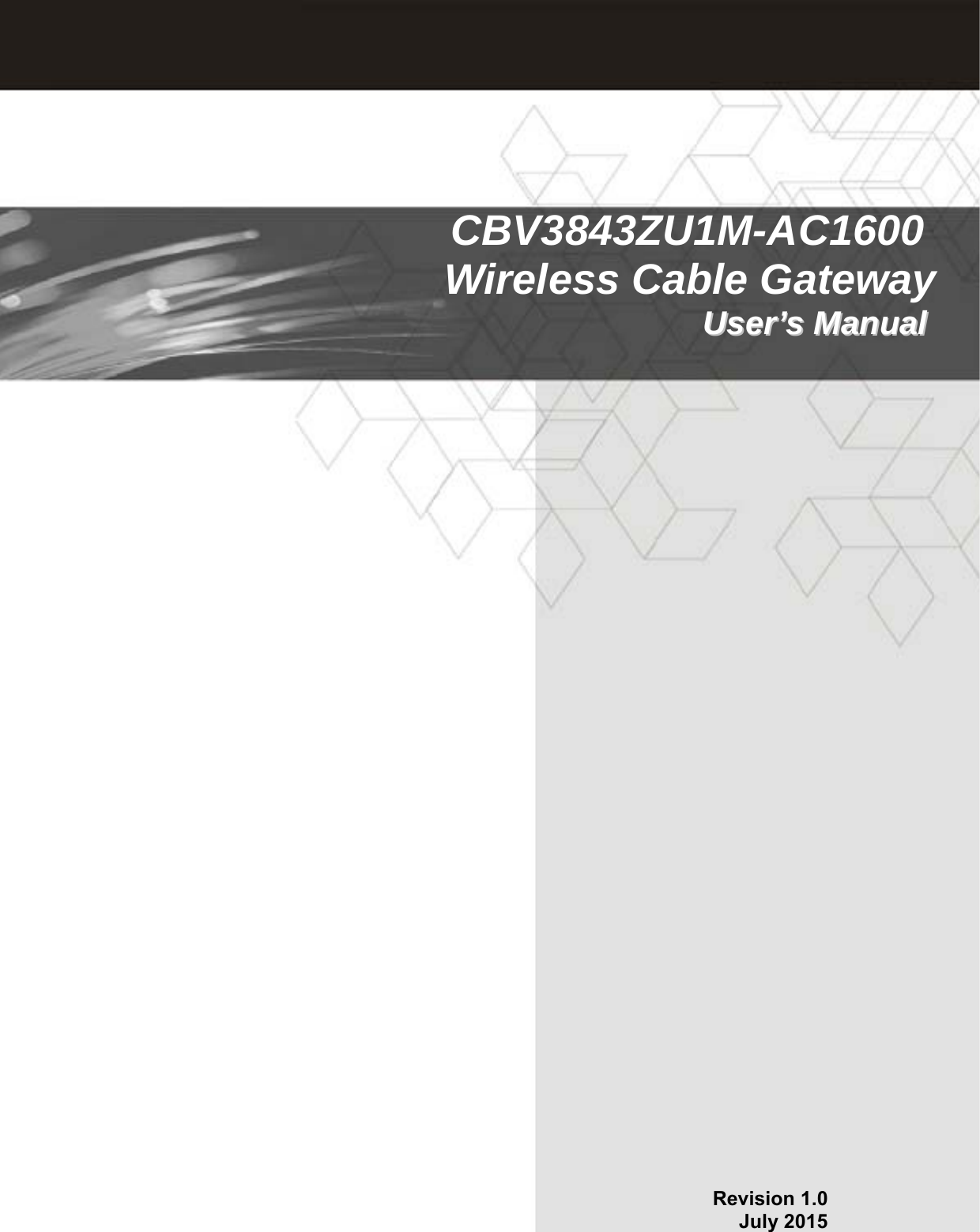   Revision 1.0 July 2015CBV3843ZU1M-AC1600  Wireless Cable GatewayUUsseerr’’ss  MMaannuuaall  