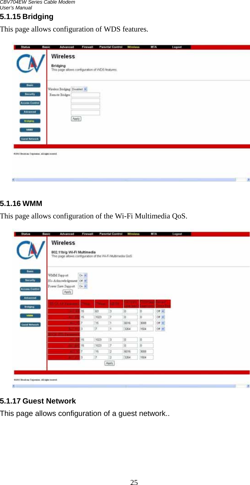 CBV704EW Series Cable Modem  User’s Manual   255.1.15 Bridging This page allows configuration of WDS features.     5.1.16 WMM This page allows configuration of the Wi-Fi Multimedia QoS.     5.1.17 Guest Network This page allows configuration of a guest network.. 