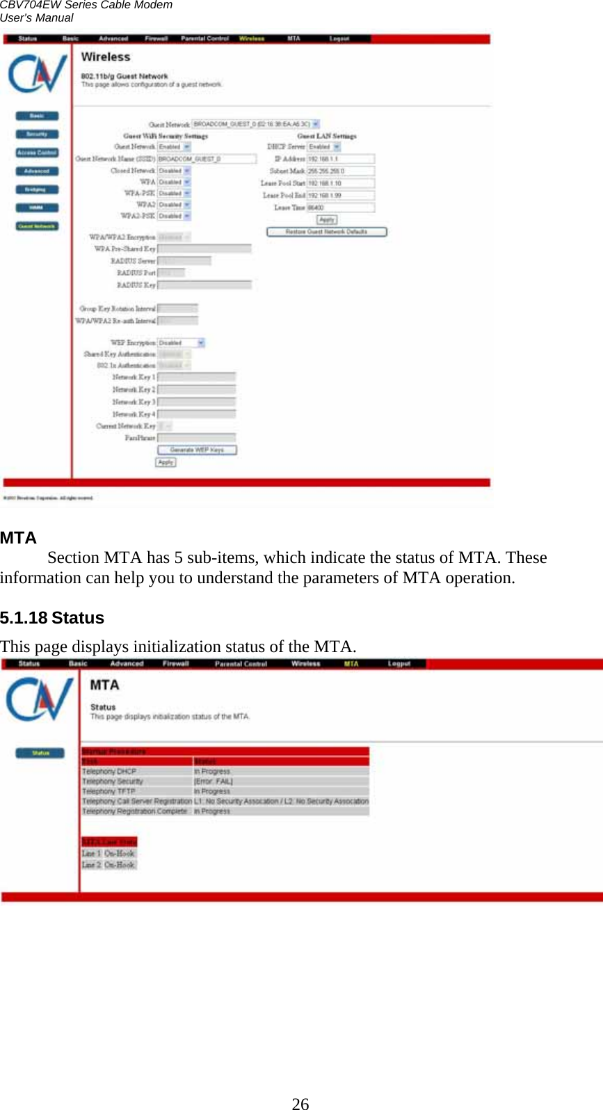 CBV704EW Series Cable Modem  User’s Manual 26   MTA            Section MTA has 5 sub-items, which indicate the status of MTA. These information can help you to understand the parameters of MTA operation.  5.1.18 Status This page displays initialization status of the MTA.   