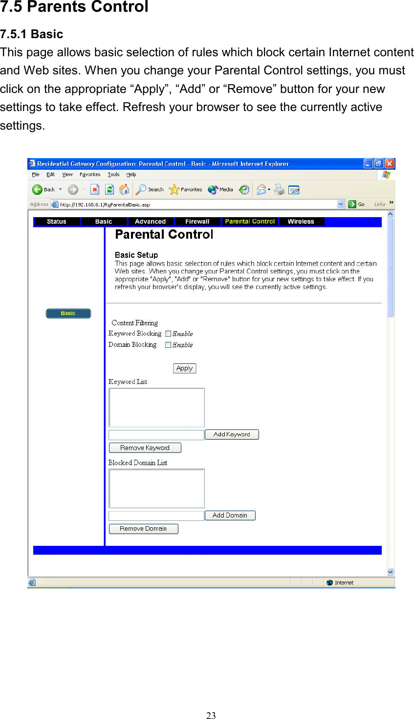 7.5 Parents Control 7.5.1 Basic This page allows basic selection of rules which block certain Internet content and Web sites. When you change your Parental Control settings, you must click on the appropriate “Apply”, “Add” or “Remove” button for your new settings to take effect. Refresh your browser to see the currently active settings.     23