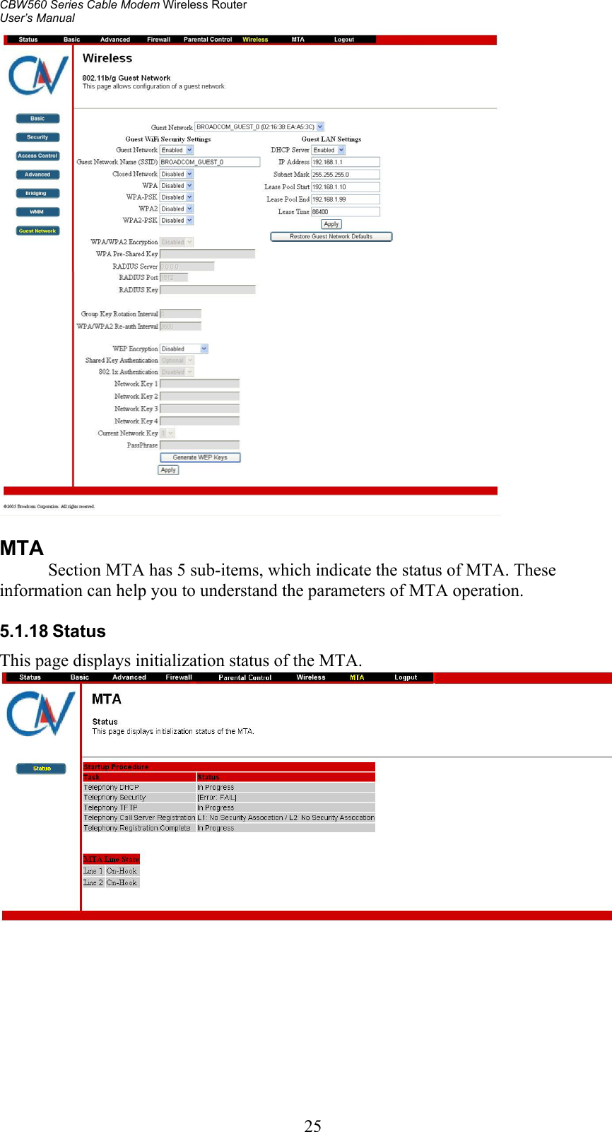 CBW560 Series Cable Modem Wireless Router User’s Manual   25  MTA            Section MTA has 5 sub-items, which indicate the status of MTA. These information can help you to understand the parameters of MTA operation.  5.1.18 Status This page displays initialization status of the MTA.   