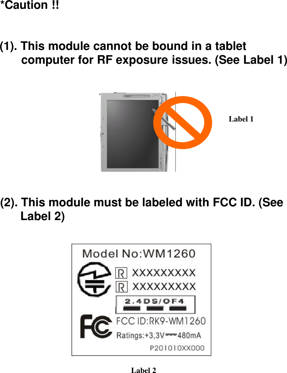 *Caution !!  (1). This module cannot be bound in a tablet computer for RF exposure issues. (See Label 1)            (2). This module must be labeled with FCC ID. (See Label 2)   Label 2  Label 1 
