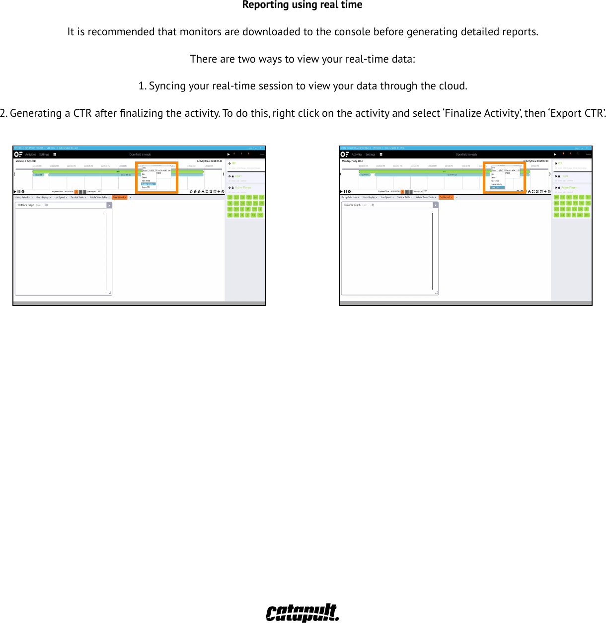 Reporting using real timeItisrecommendedthatmonitorsaredownloadedtotheconsolebeforegeneratingdetailedreports.Therearetwowaystoviewyourreal-timedata:1.Syncingyourreal-timesessiontoviewyourdatathroughthecloud.2.GeneratingaCTRafternalizingtheactivity.To dothis,rightclickontheactivityandselect&lsquo;FinalizeActivity&rsquo;,then&lsquo;ExportCTR&rsquo;.29