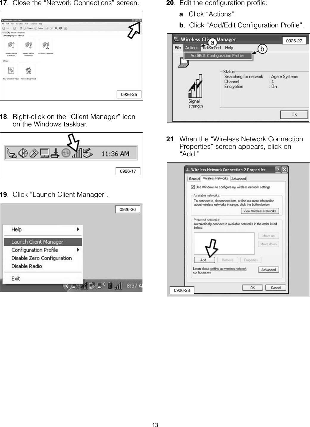 17. Close the “Network Connections” screen.18. Right-click on the “Client Manager” iconon the Windows taskbar. 19. Click “Launch Client Manager”.20. Edit the configuration profile:a. Click “Actions”. b. Click “Add/Edit Configuration Profile”.21. When the “Wireless Network ConnectionProperties” screen appears, click on“Add.”13