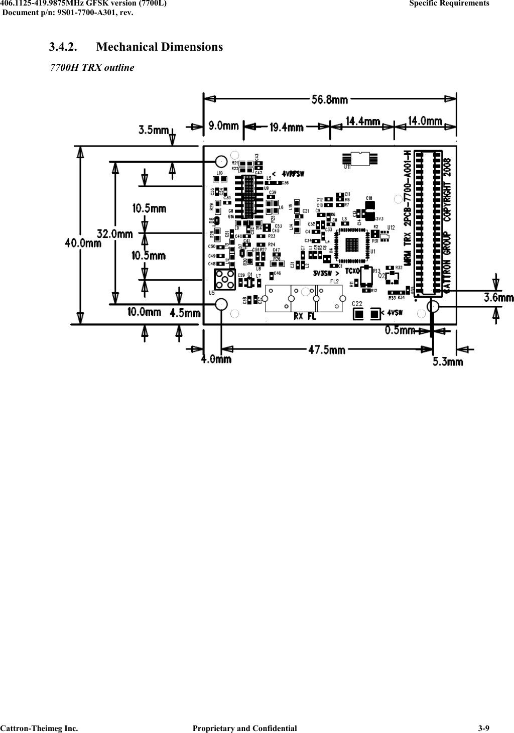  406.1125-419.9875MHz GFSK version (7700L)      Specific Requirements   Document p/n: 9S01-7700-A301, rev.   Cattron-Theimeg Inc.  Proprietary and Confidential   3-9 3.4.2. Mechanical Dimensions 7700H TRX outline  