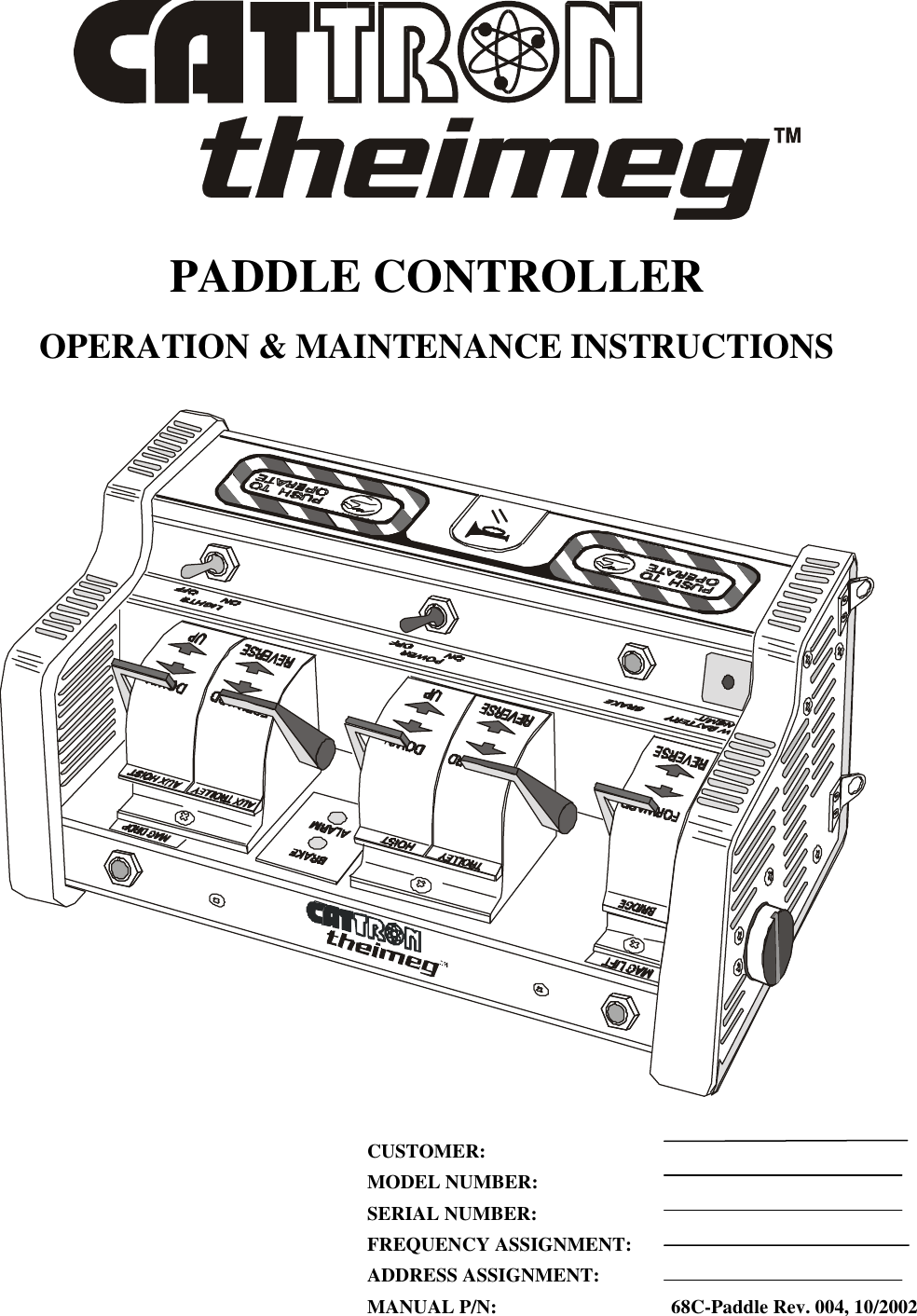 PADDLE CONTROLLER OPERATION &amp; MAINTENANCE INSTRUCTIONS     CUSTOMER: MODEL NUMBER:  SERIAL NUMBER: FREQUENCY ASSIGNMENT: ADDRESS ASSIGNMENT: MANUAL P/N:          68C-Paddle Rev. 004, 10/2002 