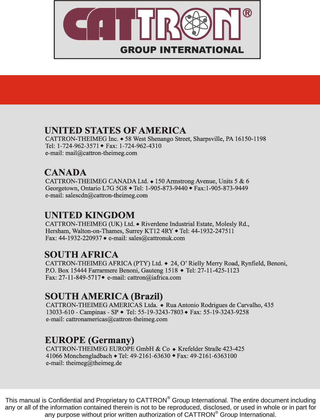    This manual is Confidential and Proprietary to CATTRON® Group International. The entire document including any or all of the information contained therein is not to be reproduced, disclosed, or used in whole or in part for any purpose without prior written authorization of CATTRON® Group International. 