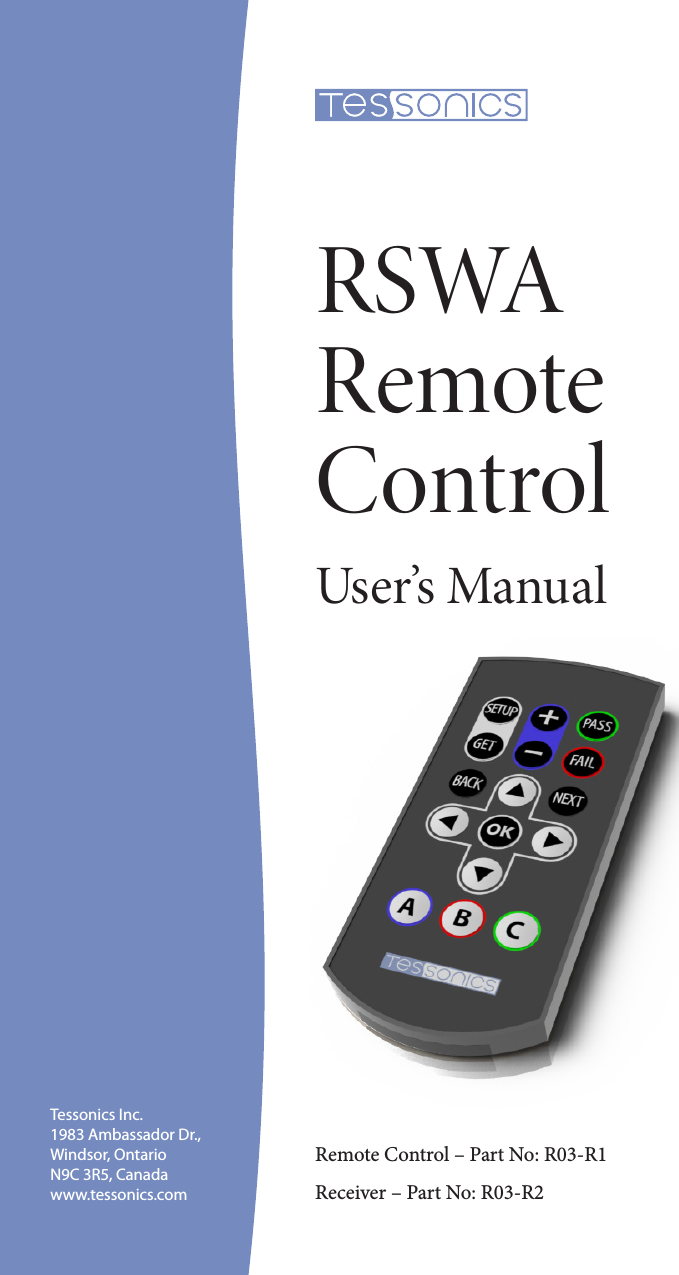 RSWA Remote ControlUser’s ManualRemote Control – Part No: R03-R1Receiver – Part No: R03-R2Tessonics Inc. 1983 Ambassador Dr., Windsor, Ontario N9C 3R5, Canada www.tessonics.com