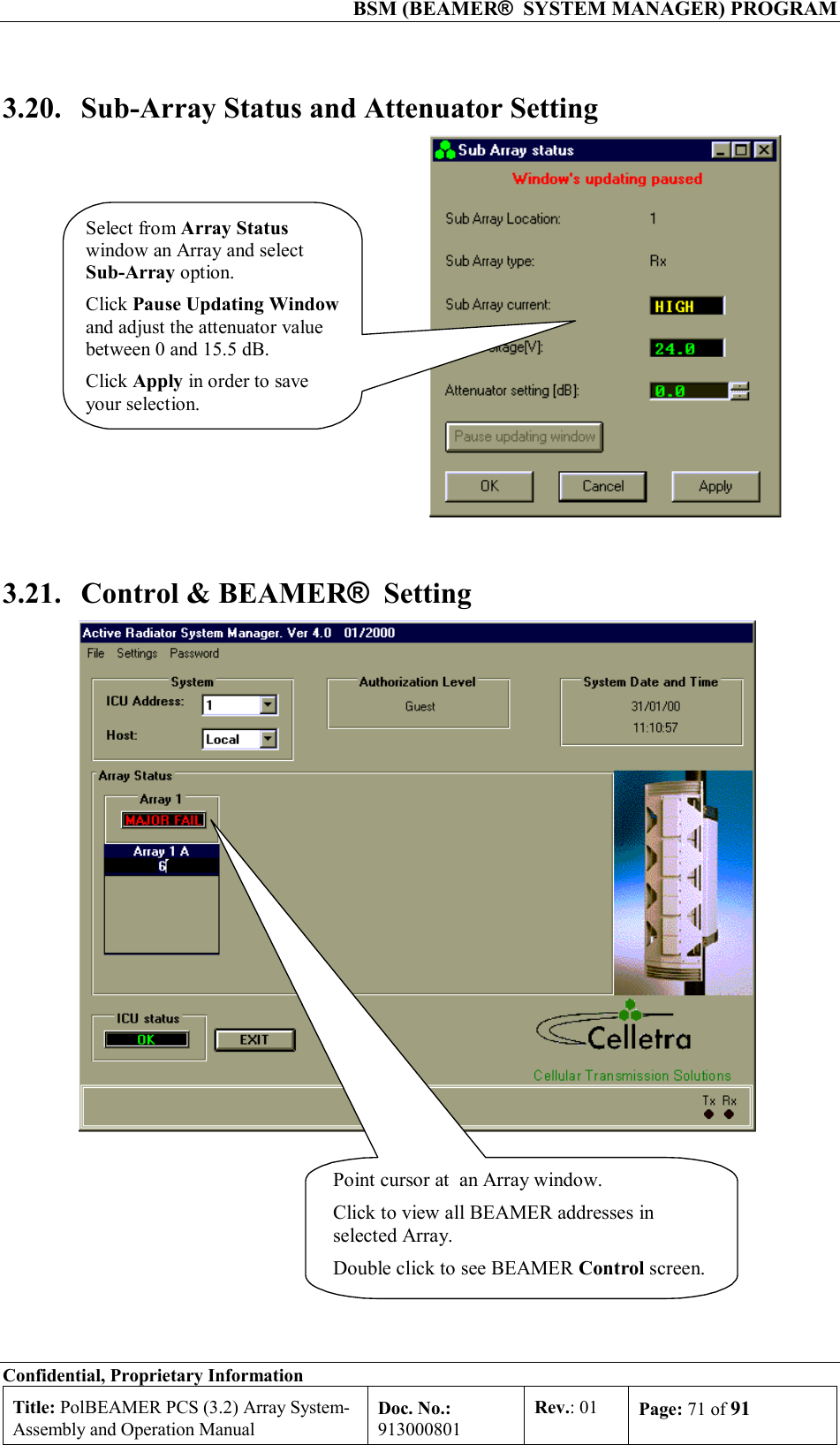  BSM (BEAMER®  SYSTEM MANAGER) PROGRAM Confidential, Proprietary Information Title: PolBEAMER PCS (3.2) Array System- Assembly and Operation Manual Doc. No.: 913000801 Rev.: 01  Page: 71 of 91  3.20.  Sub-Array Status and Attenuator Setting  Select from Array Statuswindow an Array and selectSub-Array option.Click Pause Updating Windowand adjust the attenuator valuebetween 0 and 15.5 dB.Click Apply in order to saveyour selection. 3.21.  Control &amp; BEAMER®  Setting Point cursor at  an Array window.Click to view all BEAMER addresses inselected Array.Double click to see BEAMER Control screen. 