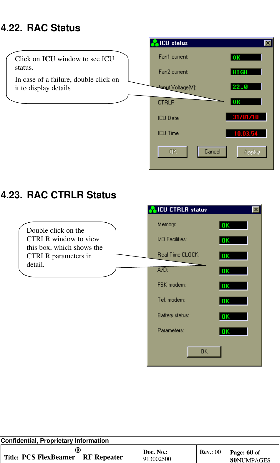 Confidential, Proprietary InformationTitle: PCS FlexBeamer® RF RepeaterSystem A &amp;O ManualDoc. No.:913002500 Rev.: 00 Page: 60 of80NUMPAGES4.22. RAC StatusClick on ICU window to see ICUstatus.In case of a failure, double click onit to display details4.23. RAC CTRLR StatusDouble click on theCTRLR window to viewthis box, which shows theCTRLR parameters indetail.