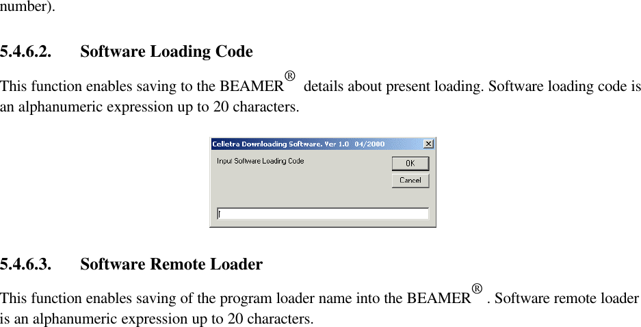 Confidential, Proprietary InformationTitle: BEAMER Array System-Assembly and Operation ManualDoc. No.: 913002500 Rev.: 00 Page: 68 of 805.4.6. Setting MenuSetting menu includes the following functions:• RAC Setting• Software loading code• Software remote loader• Site name• Destination• ComPort5.4.6.1. RAC SettingIf the connected RAC is not configured- (meaning that it does not have an address) - this functionenables defining and saving an address to the RAC. Click on ICU setting to display the followingwindow:number).5.4.6.2. Software Loading CodeThis function enables saving to the BEAMER®  details about present loading. Software loading code isan alphanumeric expression up to 20 characters.5.4.6.3. Software Remote LoaderThis function enables saving of the program loader name into the BEAMER® . Software remote loaderis an alphanumeric expression up to 20 characters.