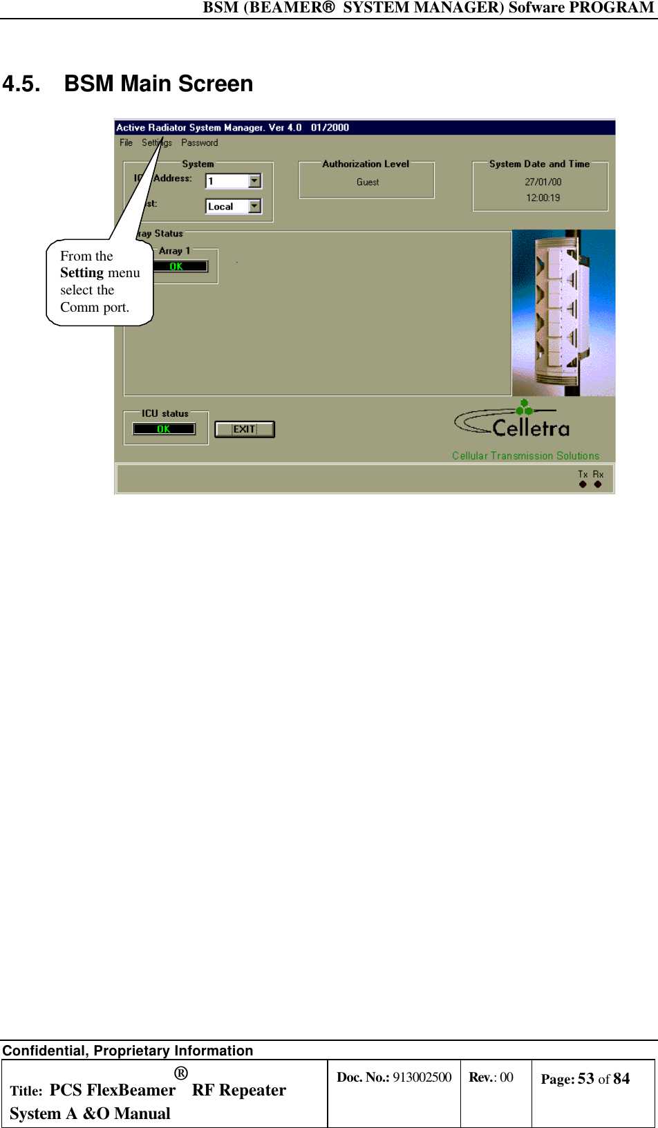  BSM (BEAMER®  SYSTEM MANAGER) Sofware PROGRAM Confidential, Proprietary Information Title: PCS FlexBeamer® RF Repeater System A &amp;O Manual Doc. No.: 913002500 Rev.: 00 Page: 53 of 84   4.5. BSM Main Screen From theSetting menuselect theComm port.  