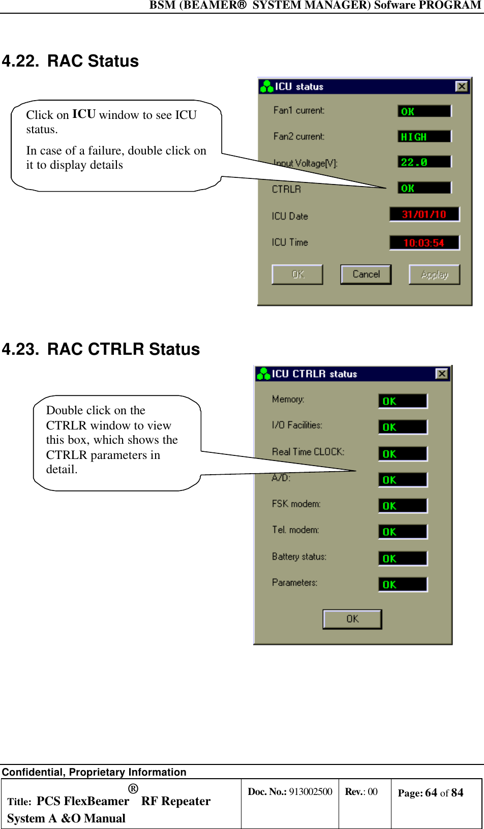  BSM (BEAMER®  SYSTEM MANAGER) Sofware PROGRAM Confidential, Proprietary Information Title: PCS FlexBeamer® RF Repeater System A &amp;O Manual Doc. No.: 913002500 Rev.: 00 Page: 64 of 84   4.22. RAC Status Click on ICU window to see ICUstatus.In case of a failure, double click onit to display details 4.23. RAC CTRLR Status Double click on theCTRLR window to viewthis box, which shows theCTRLR parameters indetail.  