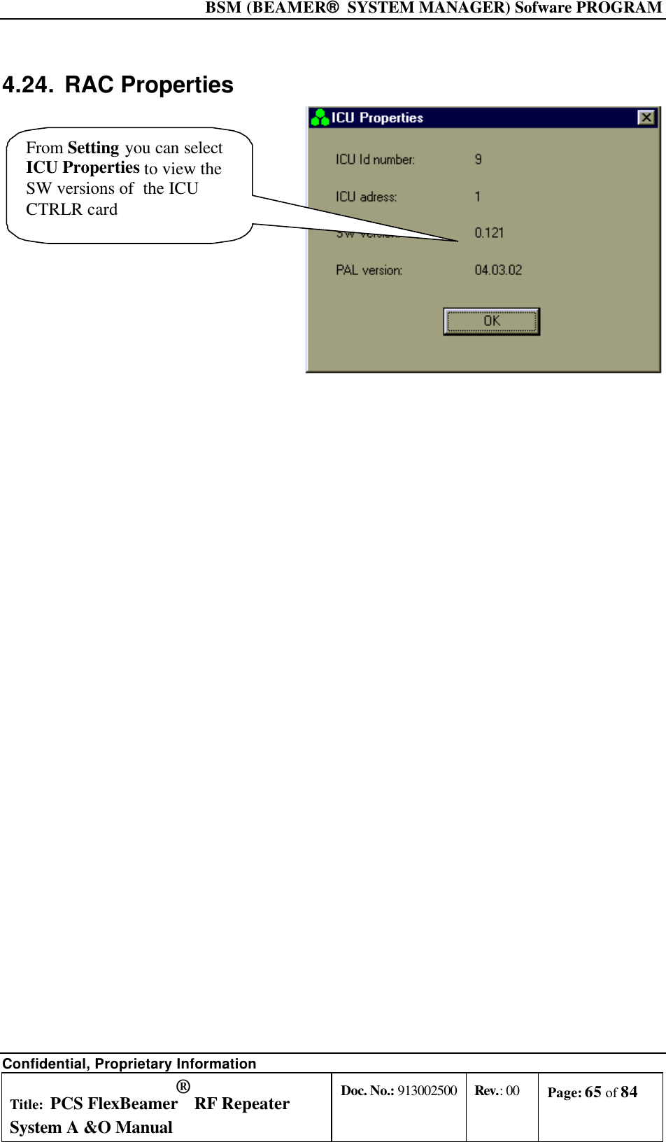  BSM (BEAMER®  SYSTEM MANAGER) Sofware PROGRAM Confidential, Proprietary Information Title: PCS FlexBeamer® RF Repeater System A &amp;O Manual Doc. No.: 913002500 Rev.: 00 Page: 65 of 84   4.24. RAC Properties From Setting you can selectICU Properties to view theSW versions of  the ICUCTRLR card 