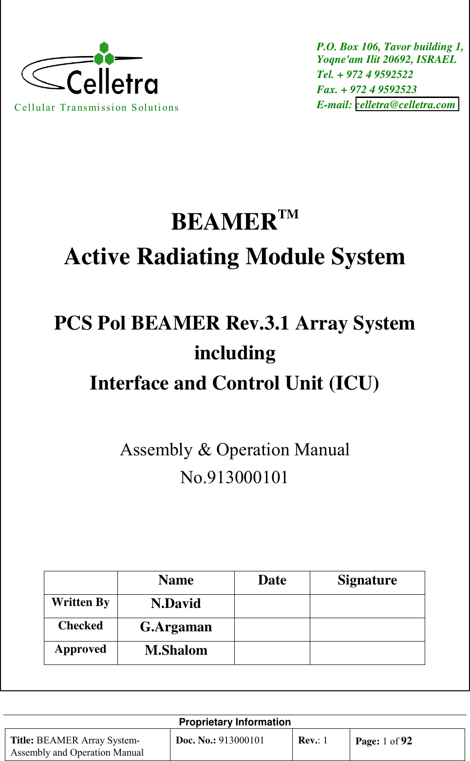 Proprietary Information Title: BEAMER Array System- Assembly and Operation Manual Doc. No.: 913000101  Rev.: 1  Page: 1 of 92      Cellular Transmission Solutions  P.O. Box 106, Tavor building 1,Yoqne&apos;am Ilit 20692, ISRAEL Tel. + 972 4 9592522 Fax. + 972 4 9592523 E-mail: celletra@celletra.com     BEAMERTM Active Radiating Module System  PCS Pol BEAMER Rev.3.1 Array System  including Interface and Control Unit (ICU)   Assembly &amp; Operation Manual No.913000101      Name Date Signature Written By  N.David    Checked  G.Argaman    Approved  M.Shalom     