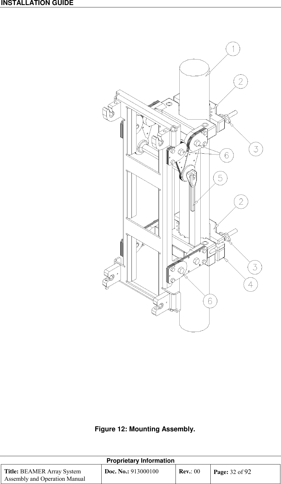 INSTALLATION GUIDE    Proprietary Information Title: BEAMER Array System Assembly and Operation Manual Doc. No.: 913000100  Rev.: 00  Page: 32 of 92        Figure 12: Mounting Assembly.  