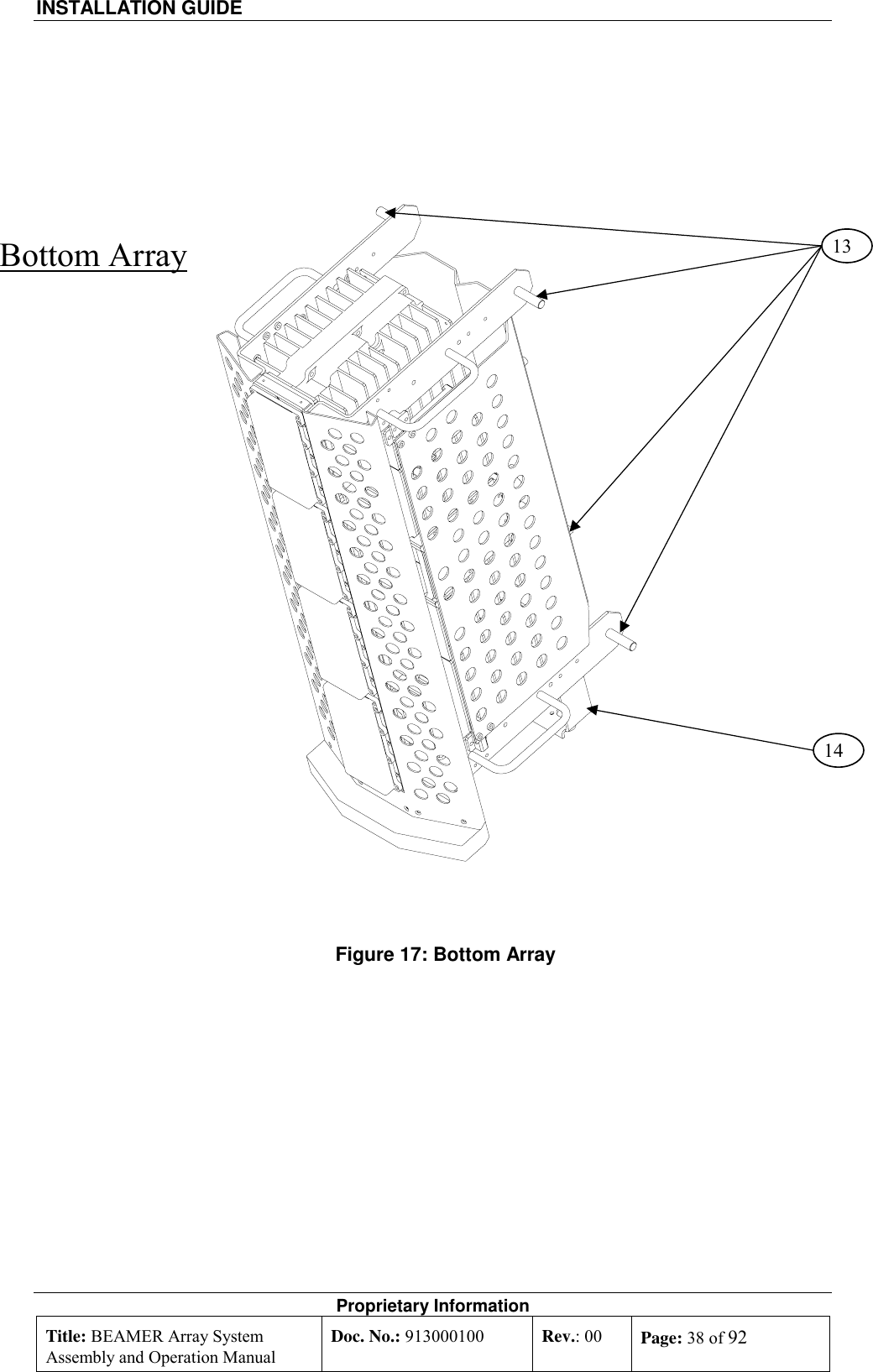 INSTALLATION GUIDE    Proprietary Information Title: BEAMER Array System Assembly and Operation Manual Doc. No.: 913000100  Rev.: 00  Page: 38 of 92       Figure 17: Bottom Array      Bottom Array 1314