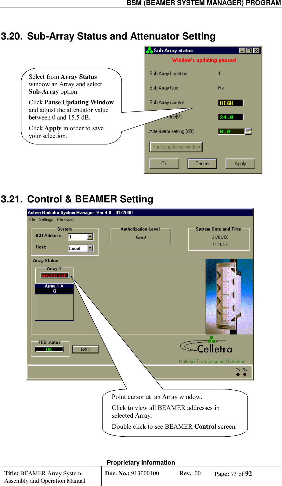   BSM (BEAMER SYSTEM MANAGER) PROGRAM Proprietary Information Title: BEAMER Array System- Assembly and Operation Manual Doc. No.: 913000100  Rev.: 00  Page: 73 of 92  3.20.  Sub-Array Status and Attenuator Setting  Select from Array Statuswindow an Array and selectSub-Array option.Click Pause Updating Windowand adjust the attenuator valuebetween 0 and 15.5 dB.Click Apply in order to saveyour selection. 3.21.  Control &amp; BEAMER Setting Point cursor at  an Array window.Click to view all BEAMER addresses inselected Array.Double click to see BEAMER Control screen. 
