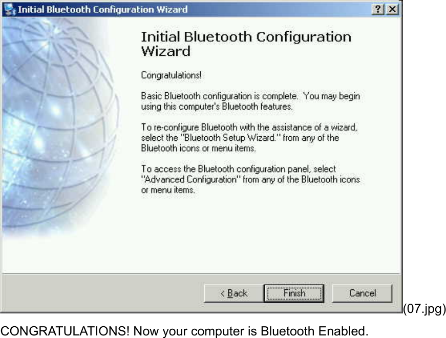 (07.jpg) CONGRATULATIONS! Now your computer is Bluetooth Enabled. 